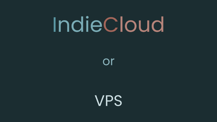 IndieCloud or VPS? Which one is right for your next project?